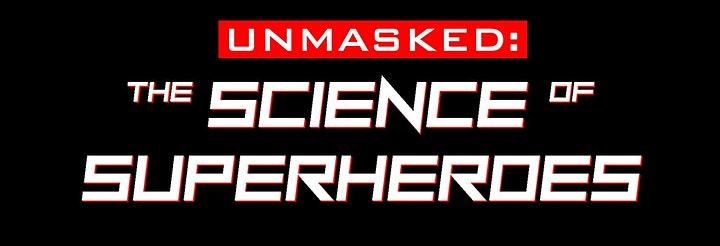 Unmasked: The science of superheroes